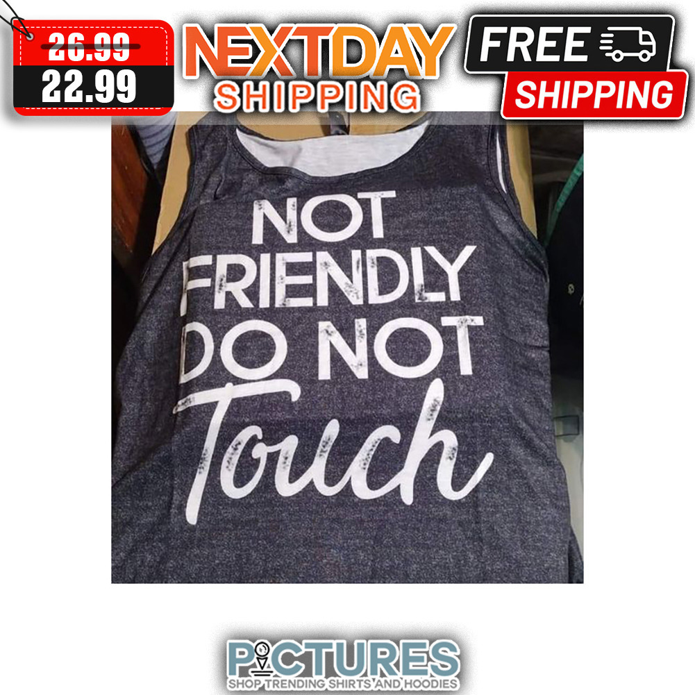 Not Friendly Do Not Touch Vintage shirt