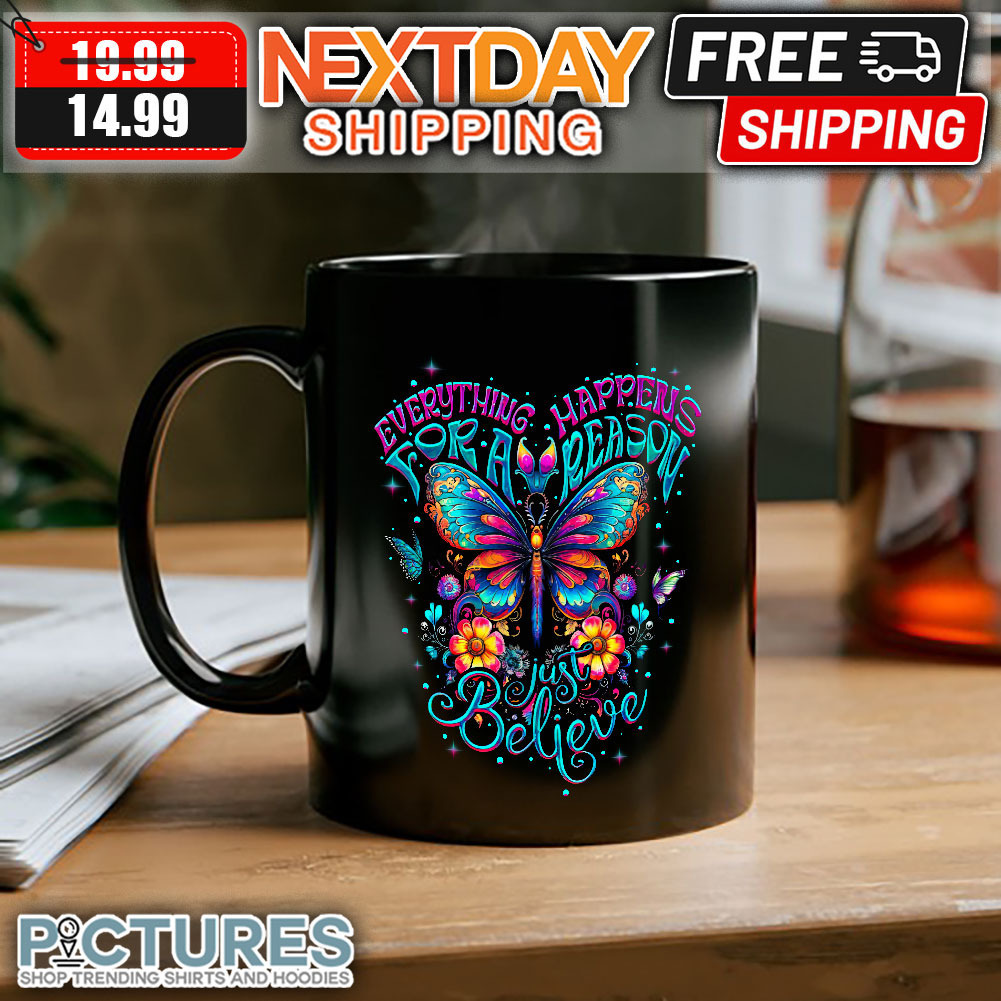 Butterfly Every Thing Happens For A Reason Just Believe mug