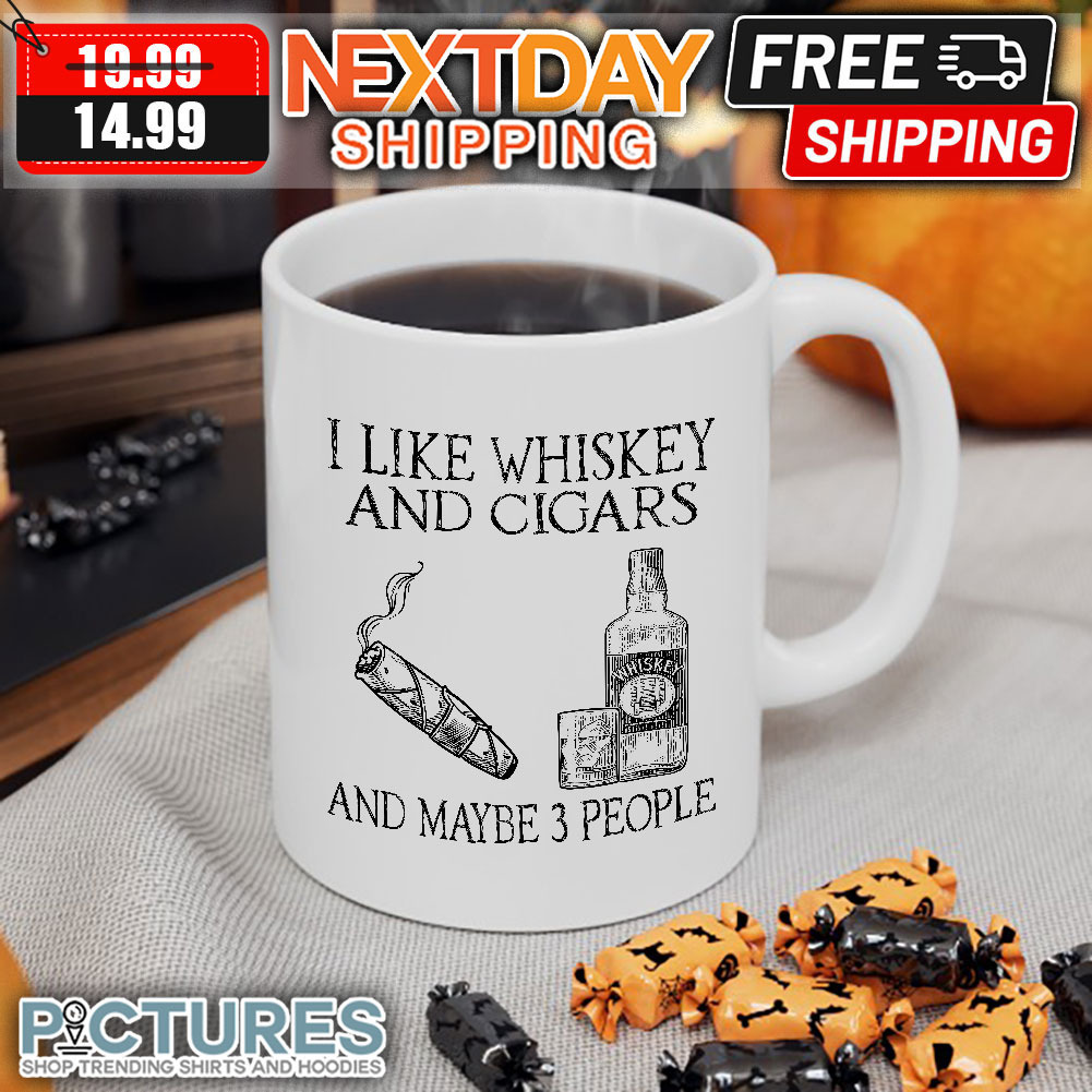 I Like Whiskey And Cigars and Maybe 3 People mug