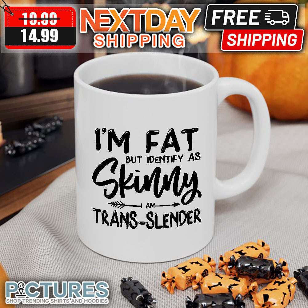 I’m Fat But Identify As Skinny Trans-slender mug