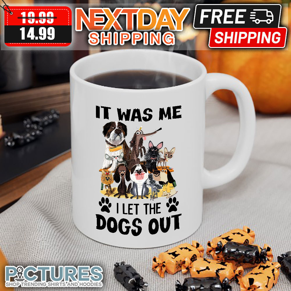 It Was Me i Let The Dogs Out mug