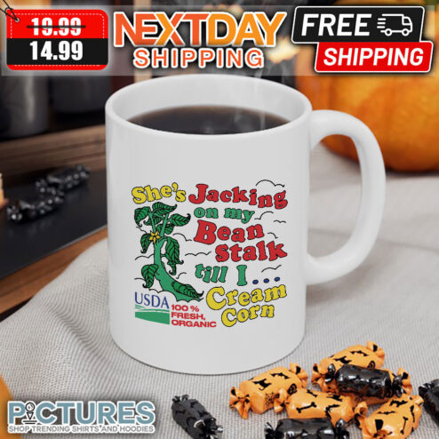 She’s Jacking On My Beanstalk till I Cream Corn mug
