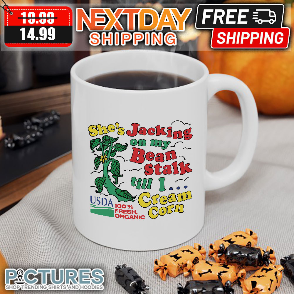 She’s Jacking On My Beanstalk till I Cream Corn mug