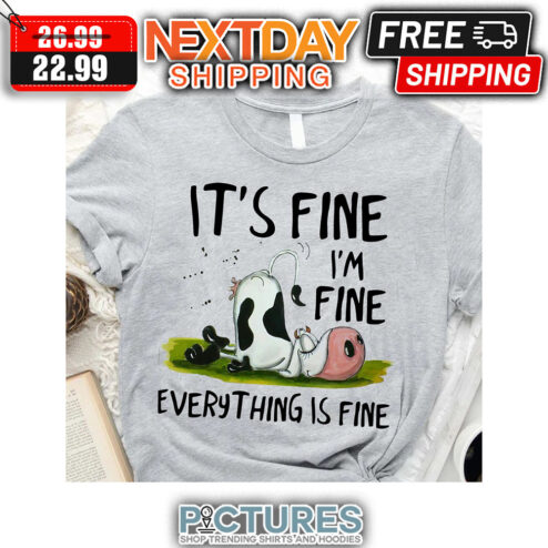 Cow It's Fine I'm Fine Everything Is Fine shirt