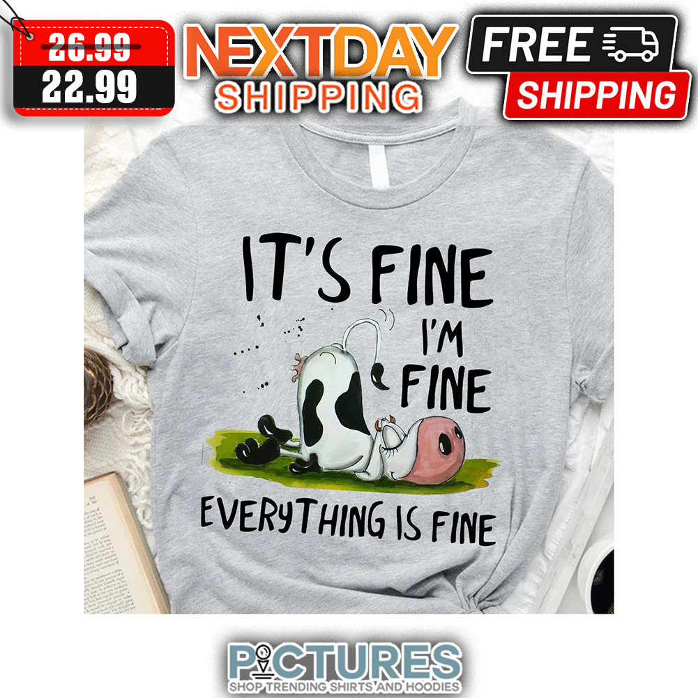 Cow It's Fine I'm Fine Everything Is Fine shirt