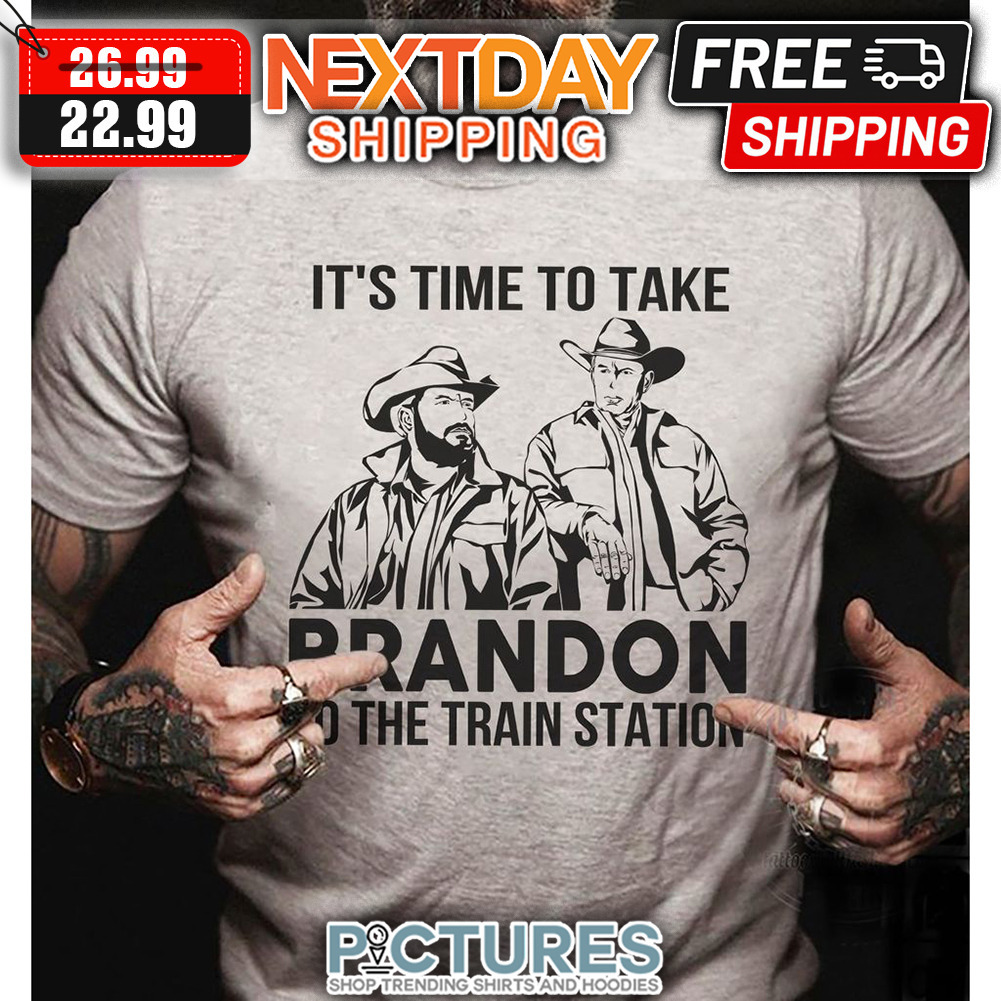 It's Time To Take Brandon To The Train Station shirt