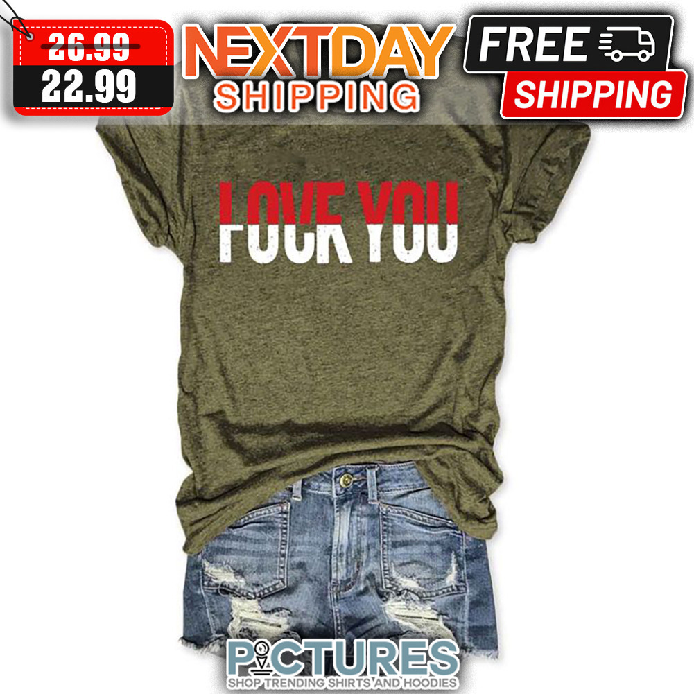 Love You Fuck You Vintage shirt