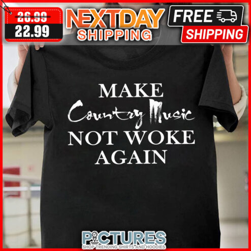 Make Country Music Not Woke Again shirt