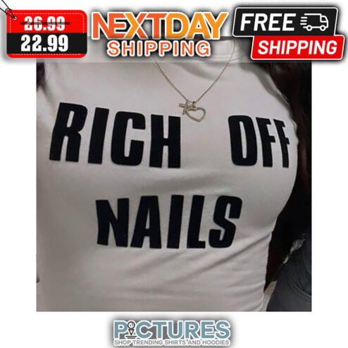 Rich Off Nails shirt