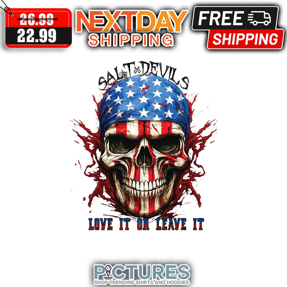 Skull Salt Devils Love It On Leave It American Flag shirt