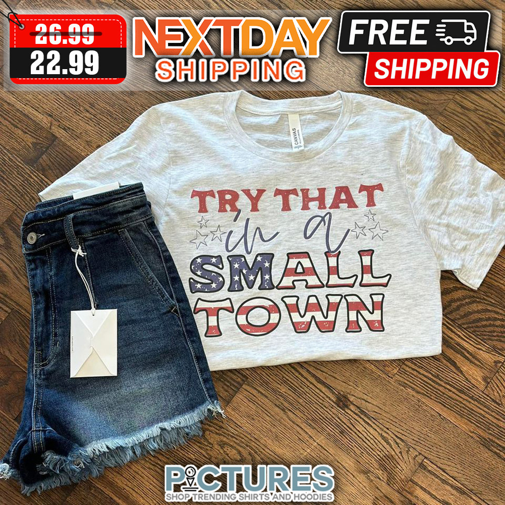 Try That In A Small Town American Flag Vintage shirt