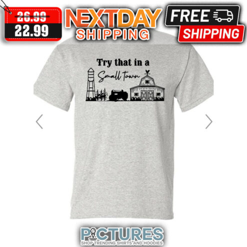 Try That In A Small Town shirt