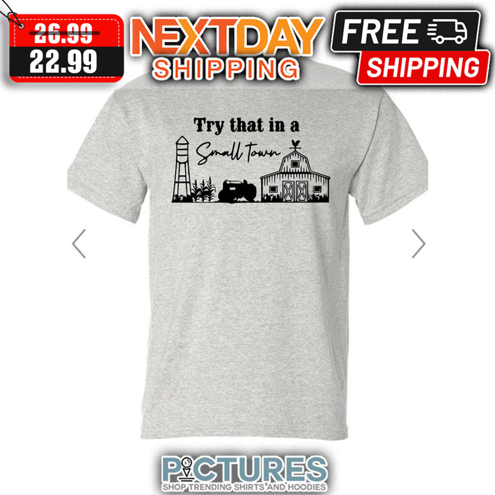 Try That In A Small Town shirt