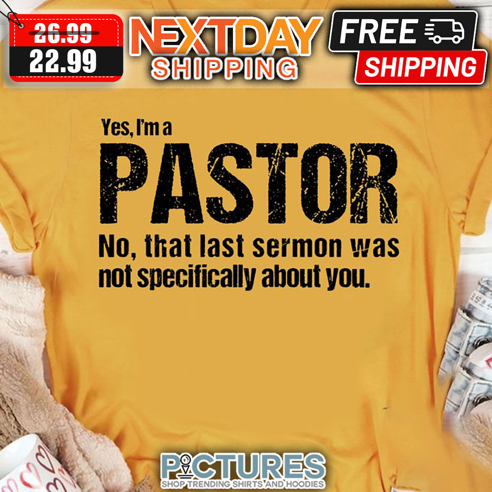 Yes I'm A Pastor No That Last Sermon Was Not Specifically About You Vintage shirt