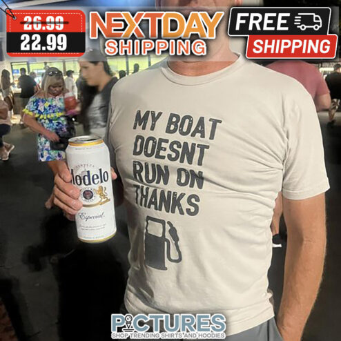 Fuel My Boat Doesn't Run On Thanks shirt