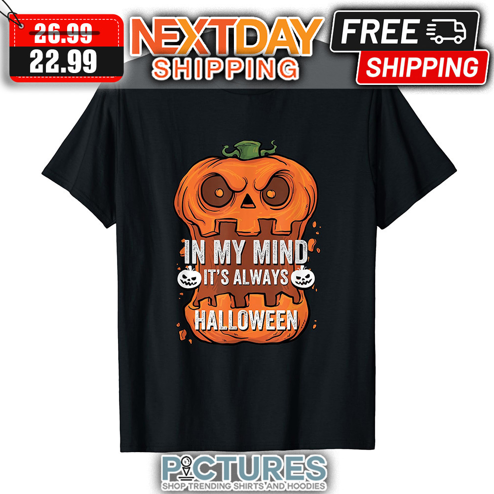 Pumpkin In My Mind It's Always Halloween shirt