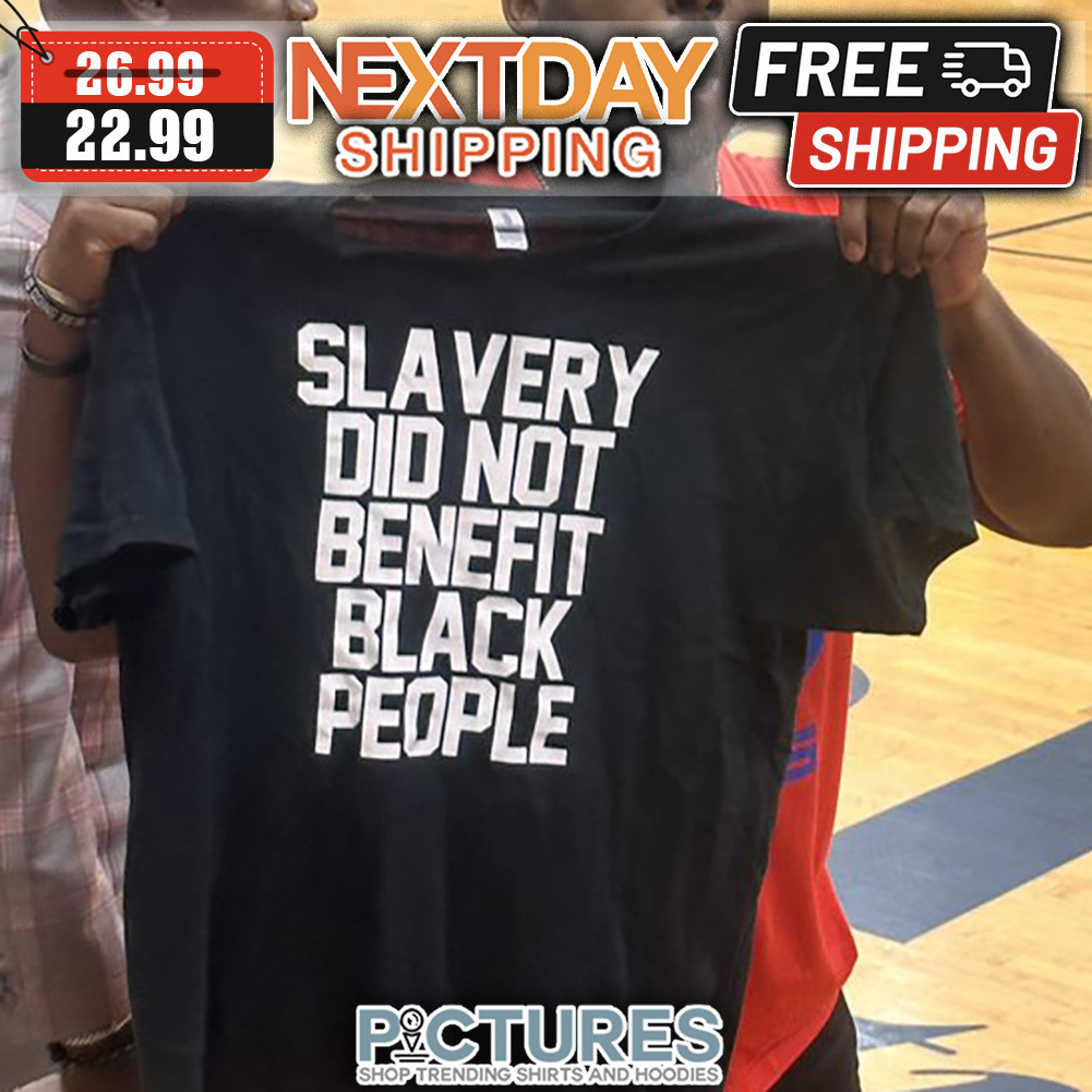 Slavery Did Not Benefit Black People shirt