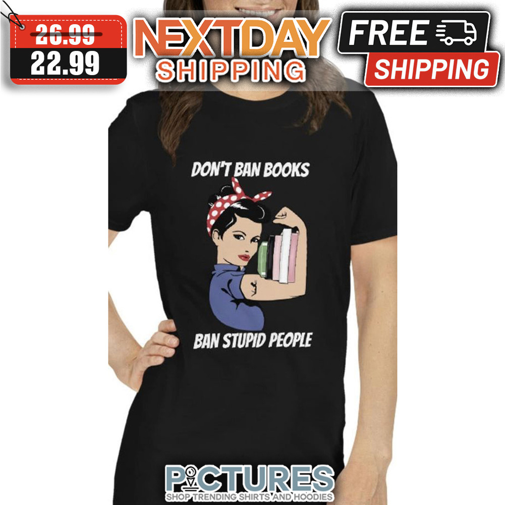 FREE shipping Strong Woman Don't Ban Books Ban Stupid People shirt