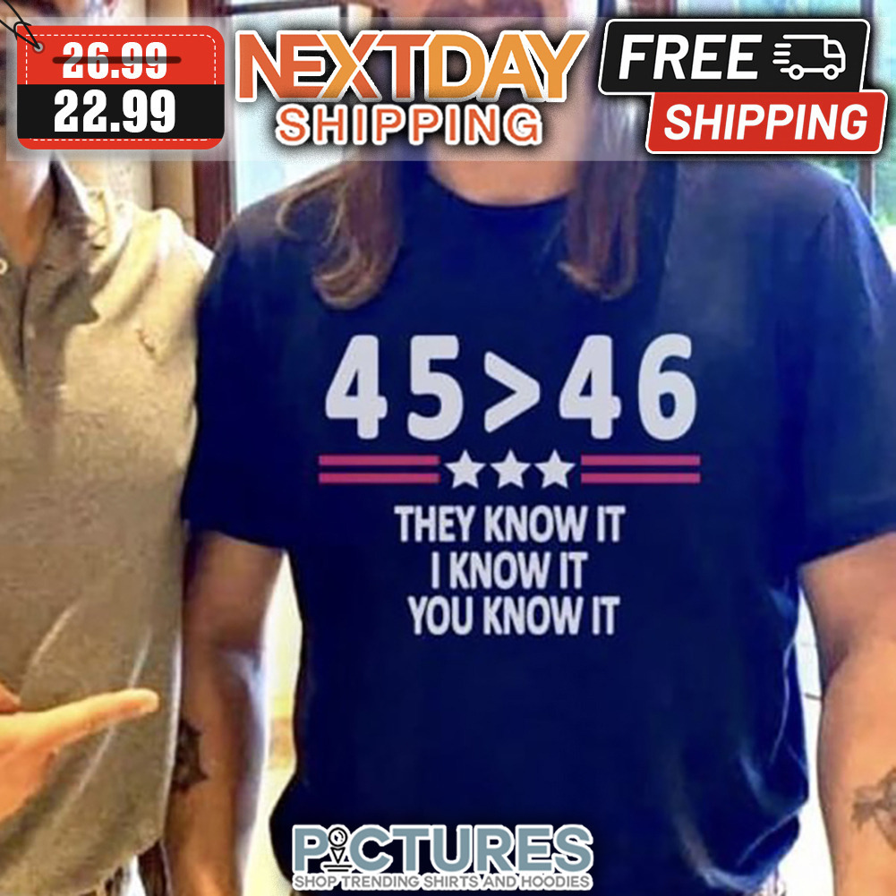 45 46 They Know It I Know It You Know It shirt