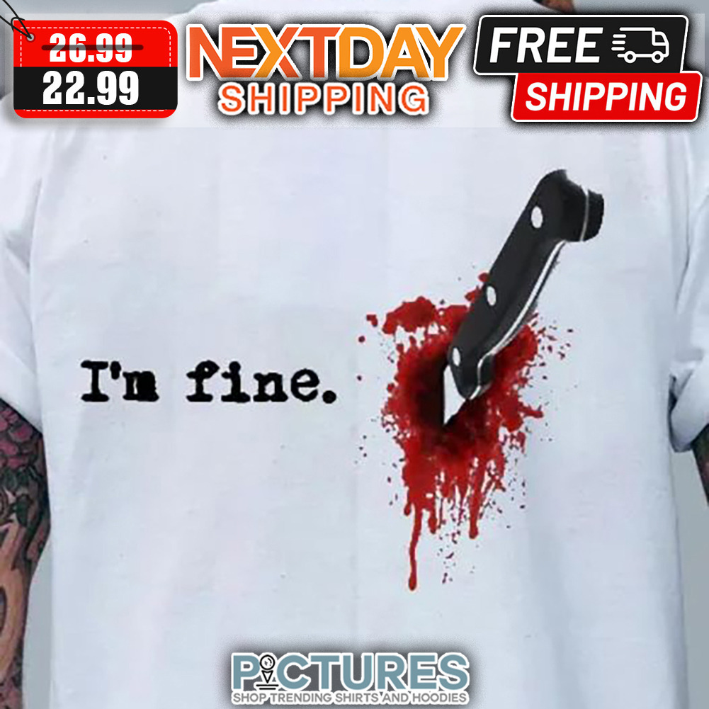 Knife Blood I'm Fine shirt
