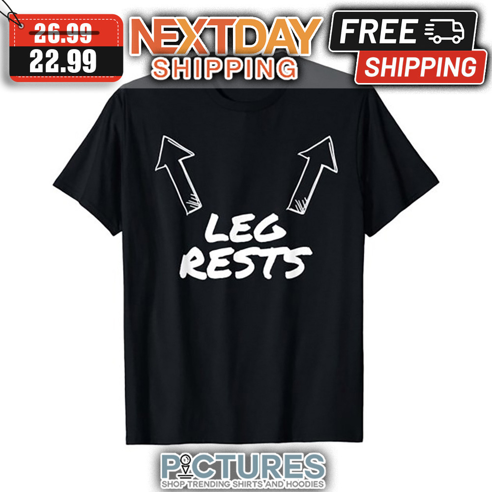 Leg Rests shirt