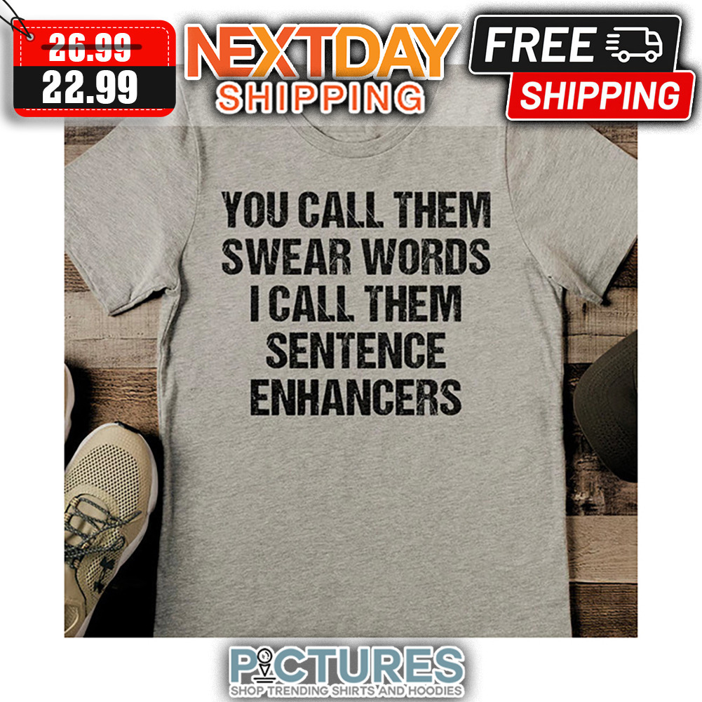 You Call Them Swear Words I Call Them Sentence Enhancers Vintage shirt