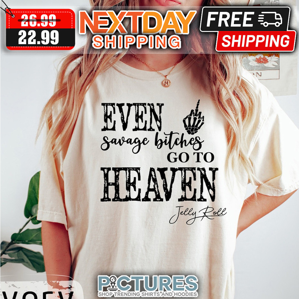 FREE shipping Even Savage Bitches Go To Heaven Signature shirt