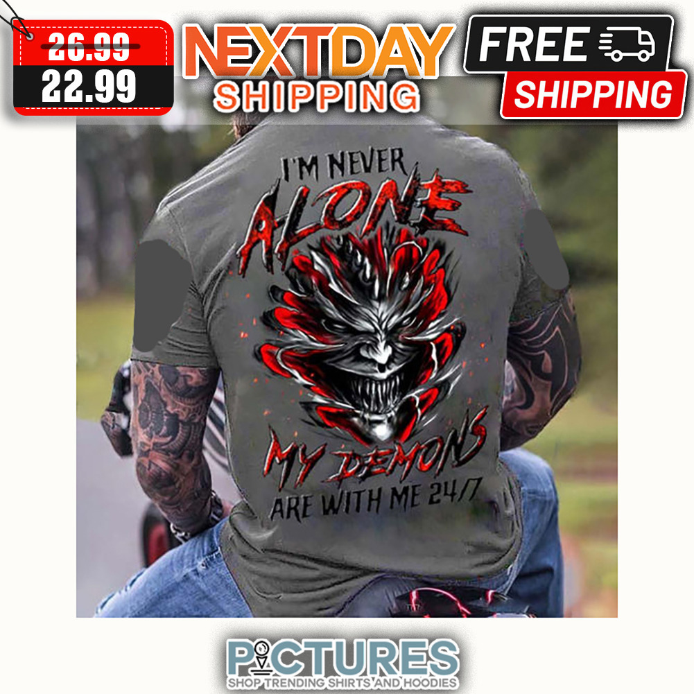 Evil I'm Never Alone My Demons Are With Me 24-7 shirt