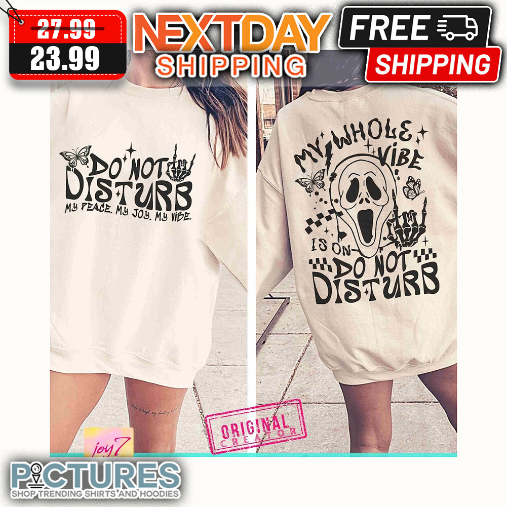 Ghostface Do Not Disturb My Peace My Joy My Vibe My WHole Vibe Is On Do Not Disturb shirt