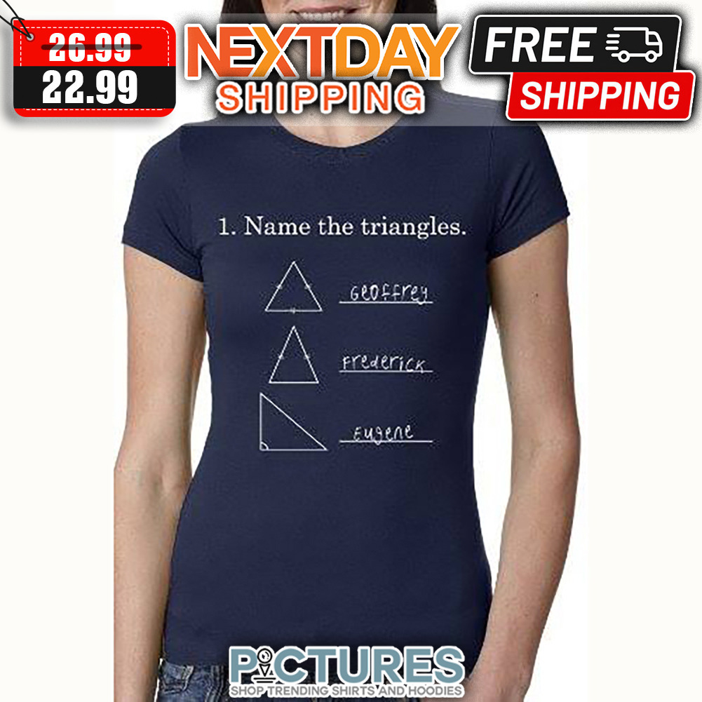 Name The Triangles Geoffrey Frederick Eugene shirt