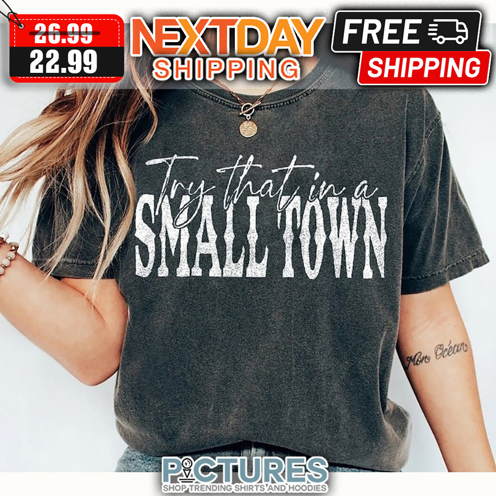 Try That In A Small Town Vintage Shirt