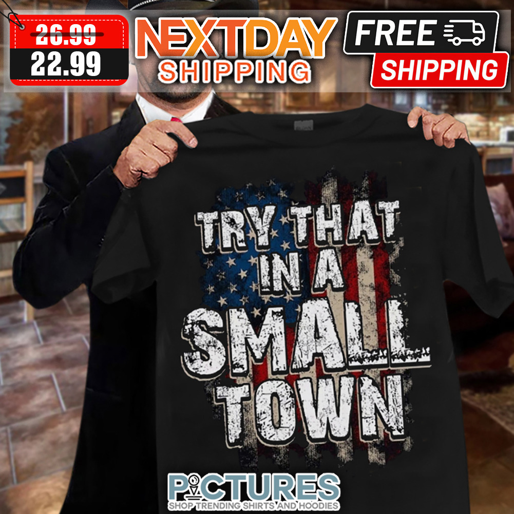 Try That In A Small Town American Flag Vintage shirt