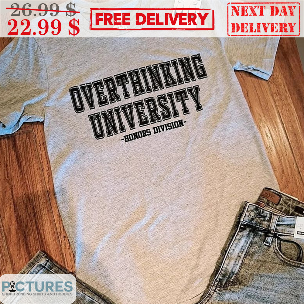 Overthinking University Honor Division Shirt