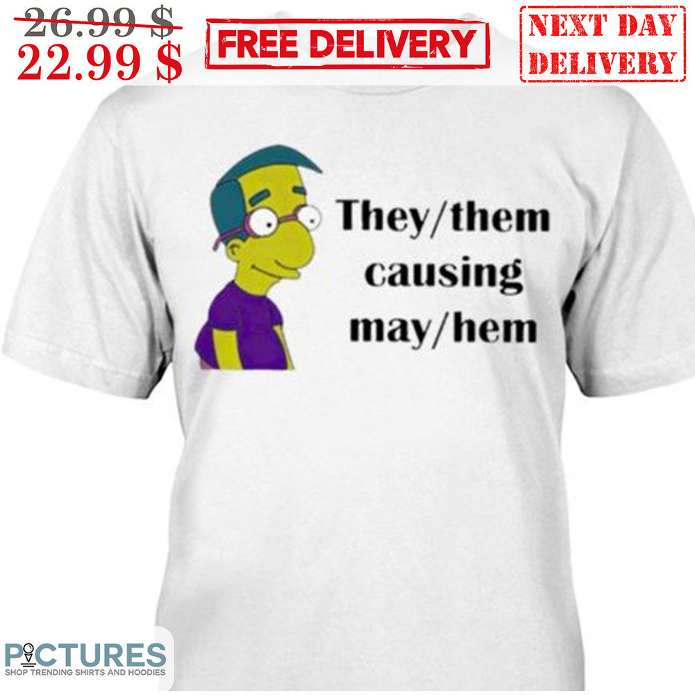 Simpson They Them Causing May Hem Shirt