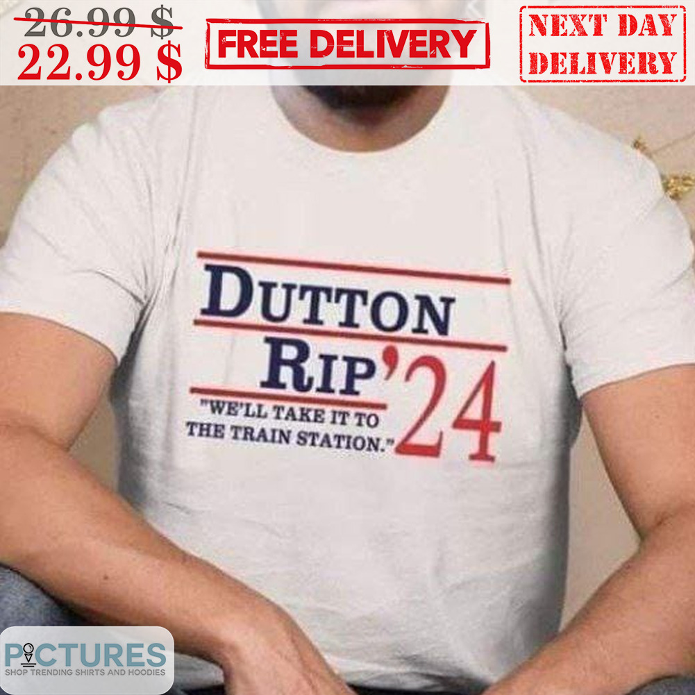 Dutton Rip We'll Take It to the Train Station Shirt