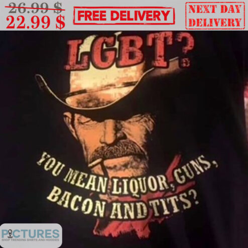 Lgbt you Mean Liquor Guns Bacon And Tits Shirt