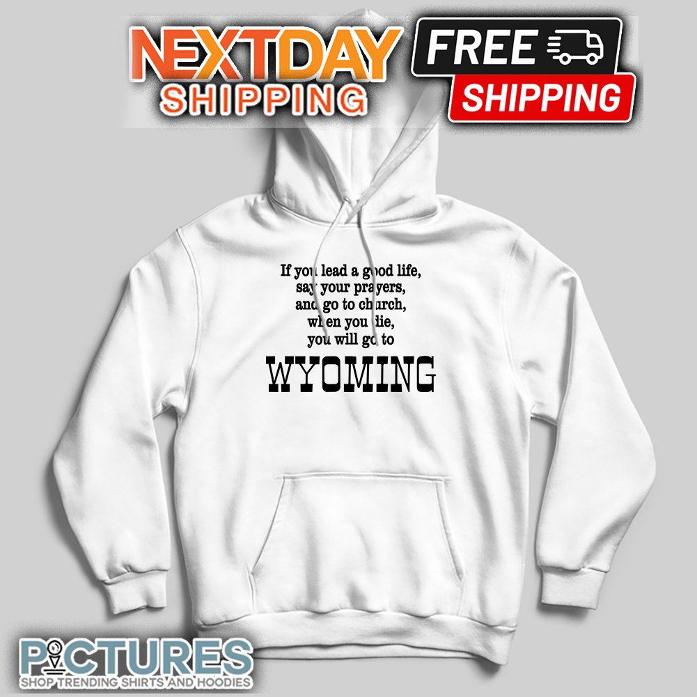 FREE shipping If You Lead A Good Life Say Your Prayers And Go To