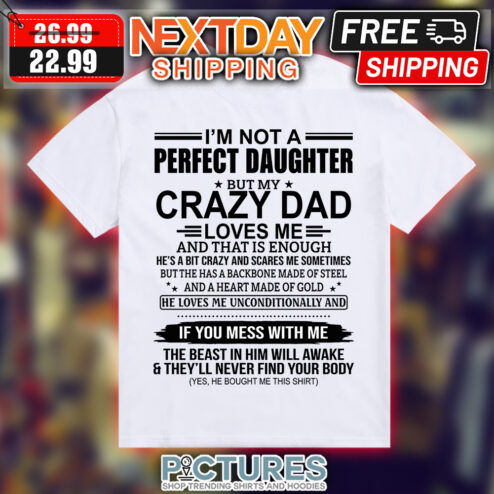 I'm not a perfect daughter but my crazy dad loves me shirt