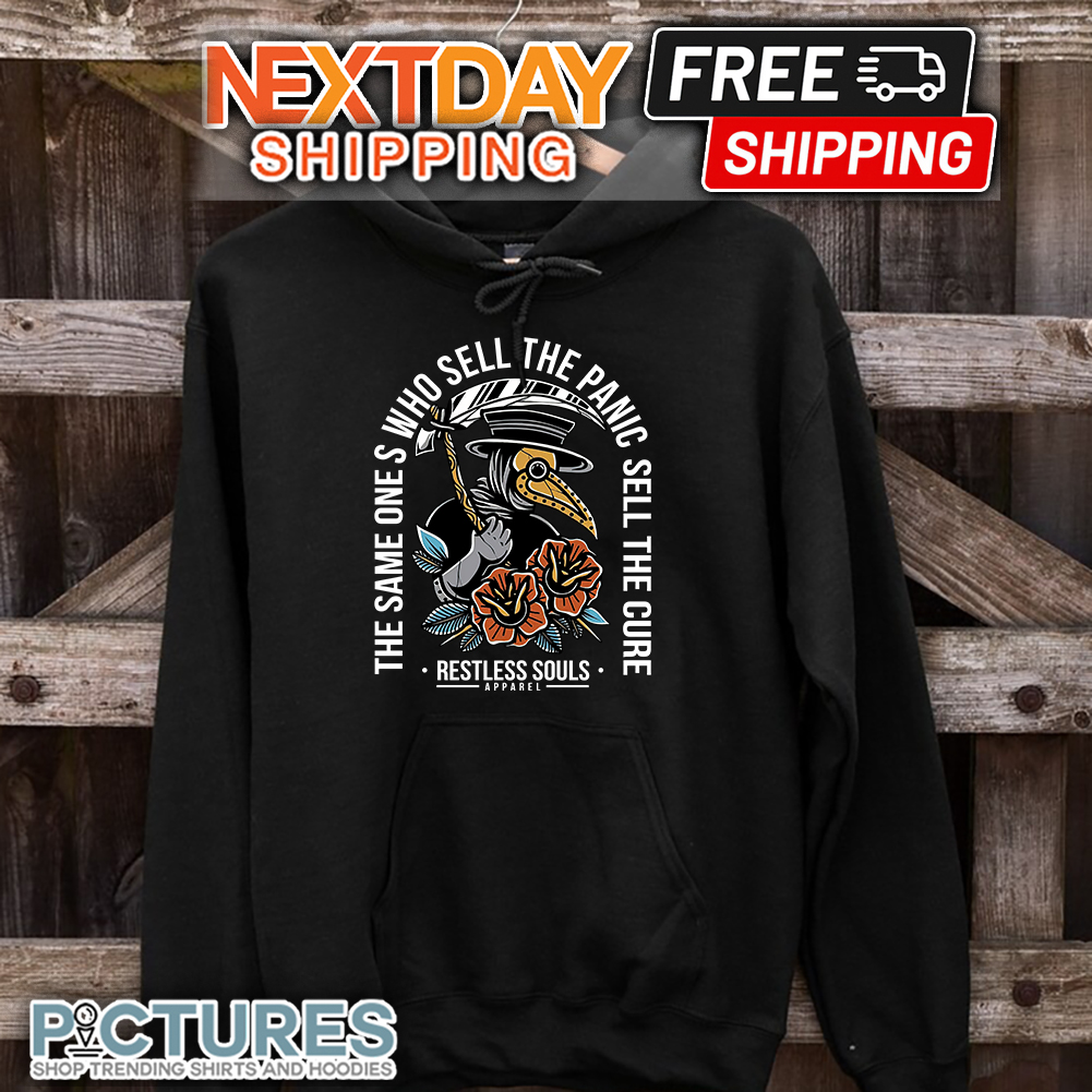 FREE shipping The same ones who sell the panic sell the cure restless souls  shirt, Unisex tee, hoodie, sweater, v-neck and tank top