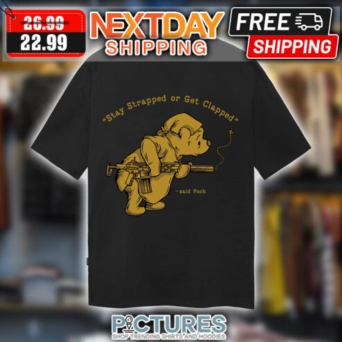 Winnie the Pooh stay strapped or get clapped shirt