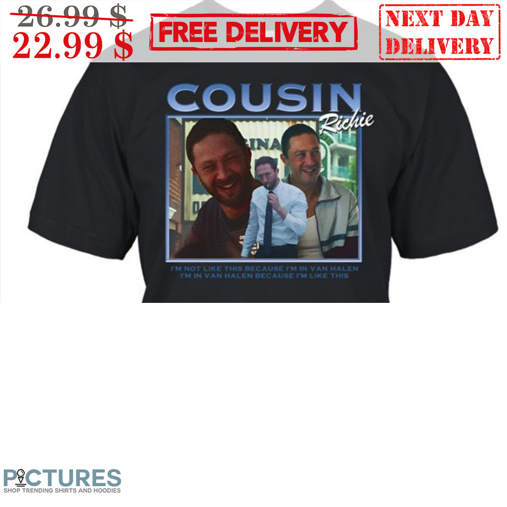 Cousin Richie I'm Not Like This Because I'm In Van Halen Shirt