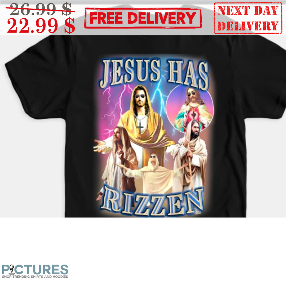 Jesus Has Rizzen Shirt