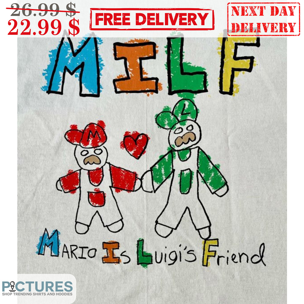 MILF Mario Is Luigi's Friend Shirt