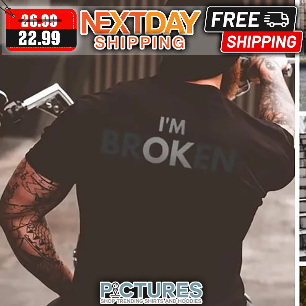 I'm Broken shirt