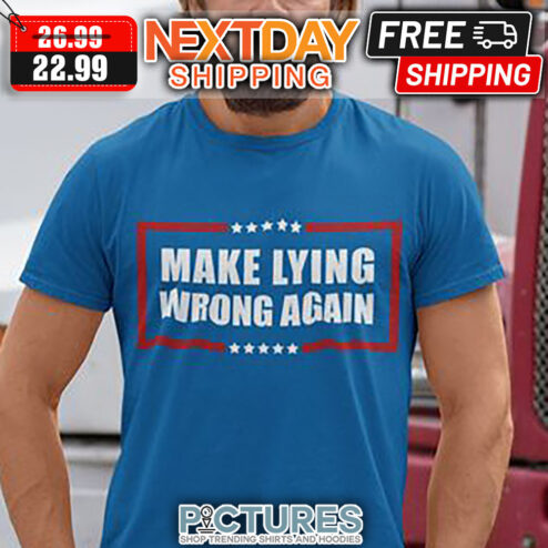 Make Lying Wrong Again shirt