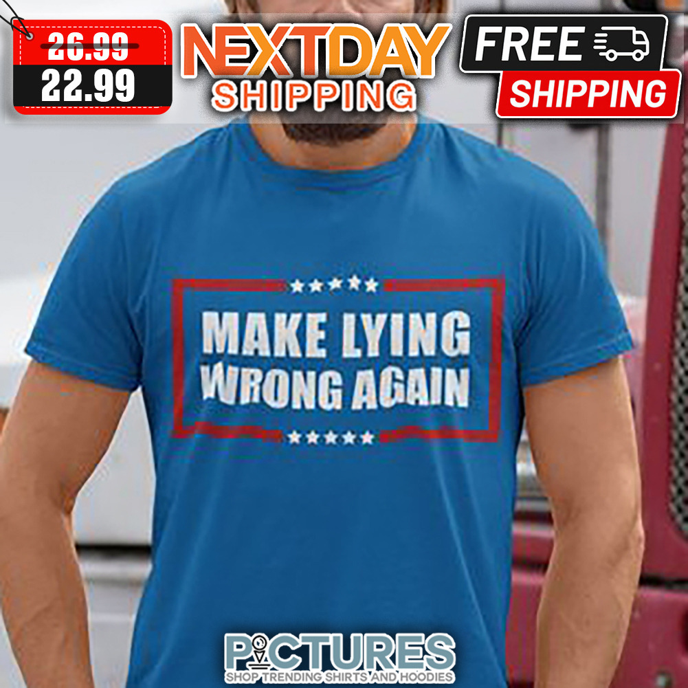 Make Lying Wrong Again shirt