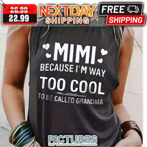 Mimi Because I'm Way Too Cool To Be Called Grandma shirt