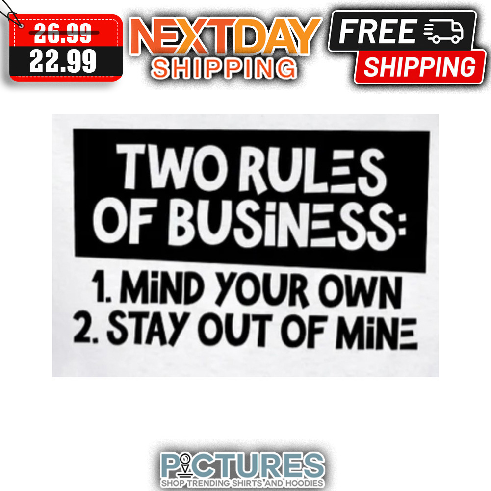 Two Rules Of Business Mind Your Own Stay Out Of Mine shirt