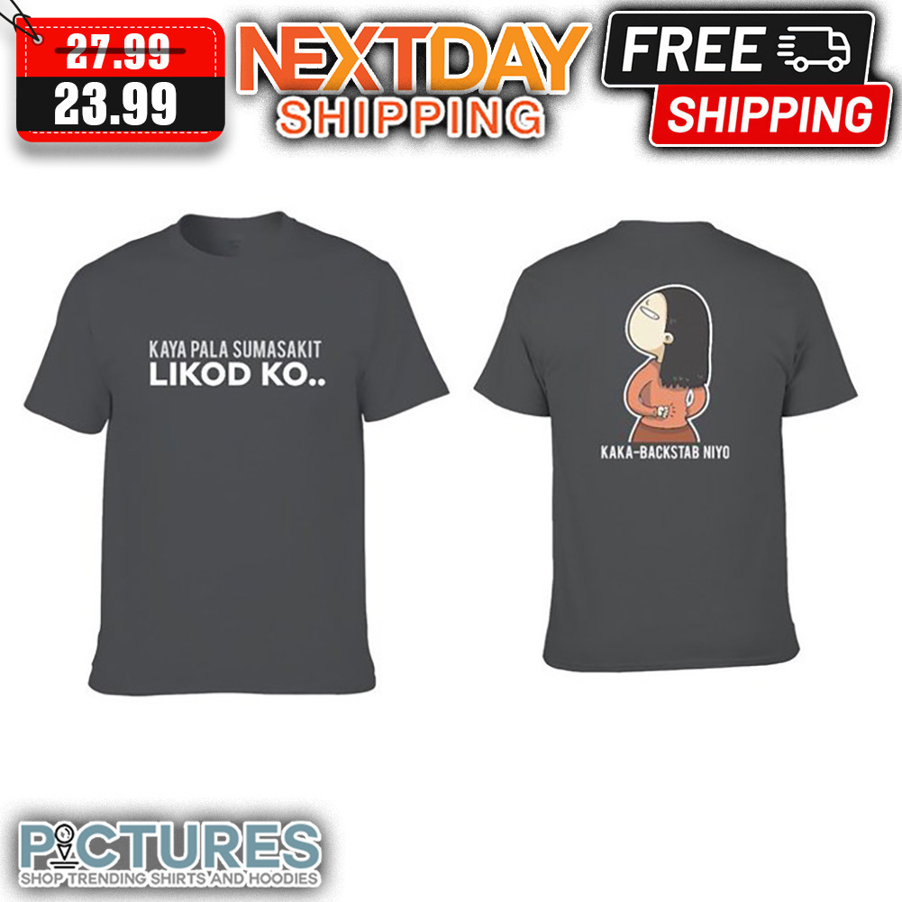Kaya Pala Sumasakit Likod Ko Kaka Backstab Niyo shirt