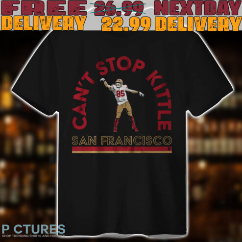 George Kittle Can't Stop Kittle Sanfrancisco shirt